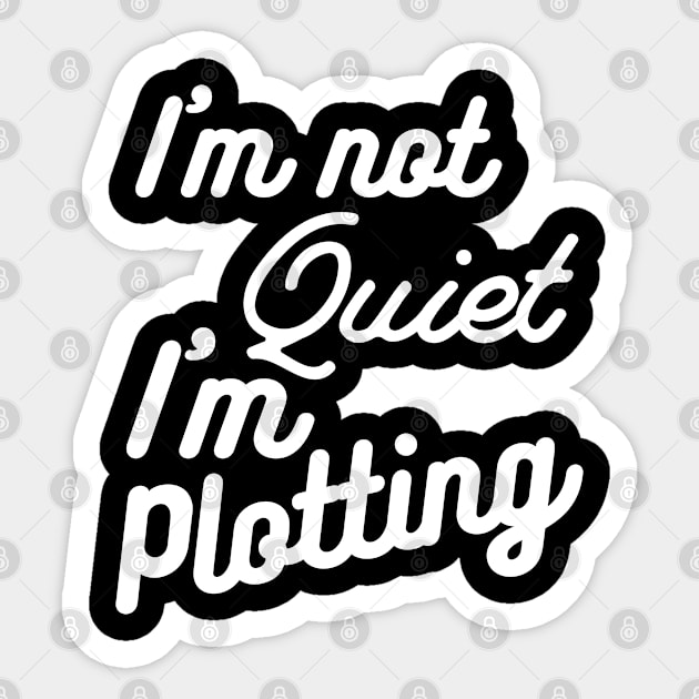 I'm not Quiet, I'm Plotting ,literary ,writer ,books Sticker by Gaming champion